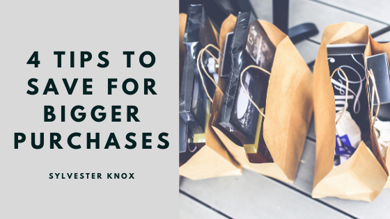 4 Tips To Save For Bigger Purchases - Sylvester Knox
