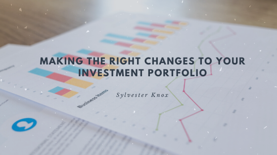 Making the Right Changes to Your Investment Portfolio - Sylvester Knox