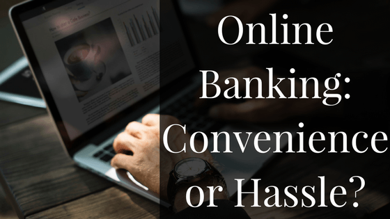 Online Banking: Convenience or Hassle?