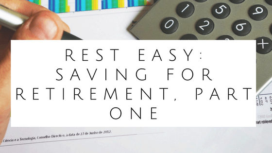 Rest Easy: Saving for Retirement, Part One