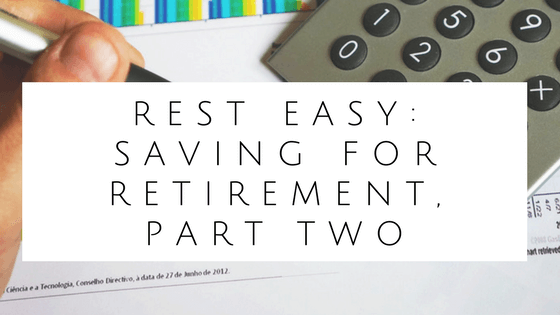 Rest Easy: Saving for Retirement, Part Two