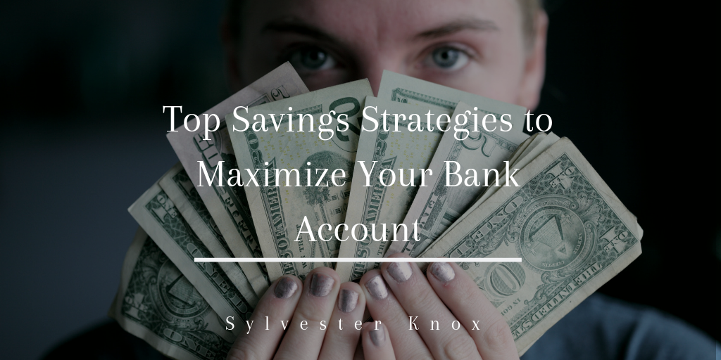Top Savings Strategies To Maximize Your Bank Account
