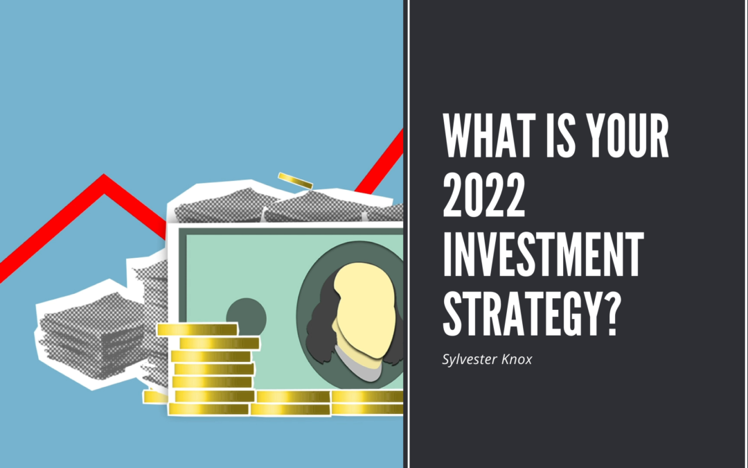 What Is Your 2022 Investment Strategy