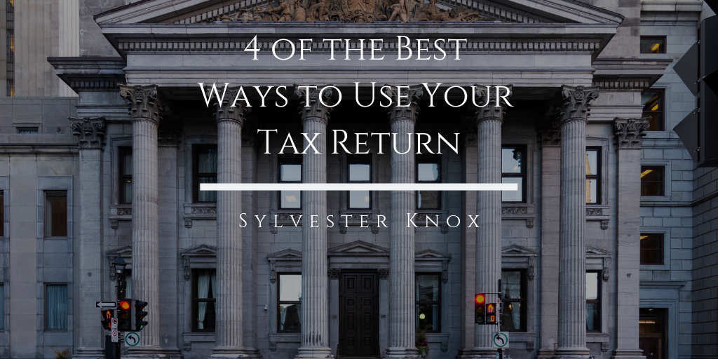 4 of the Best Ways to Use Your Tax Return