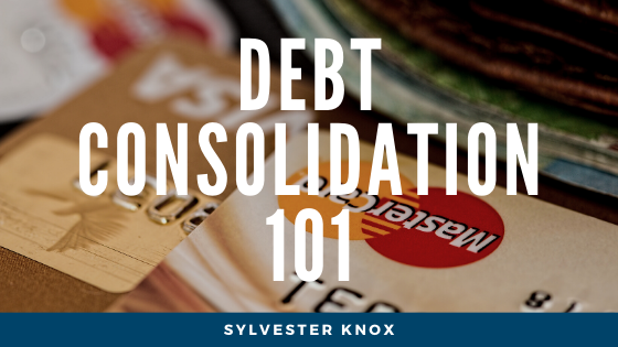 Debt Consolidation 101 - Sylvester Knox