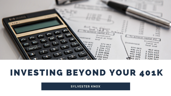 Investing Beyond Your 401k - Sylvester Knox