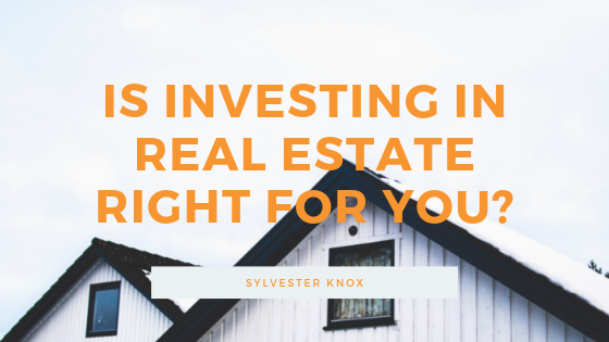 Is Investing in Real Estate Right for You?