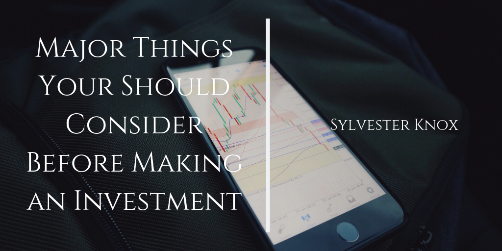 Major Things Your Should Consider Before Making An Investment