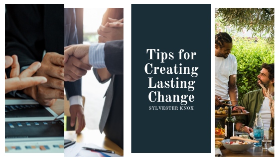 Tips for Creating Lasting Change